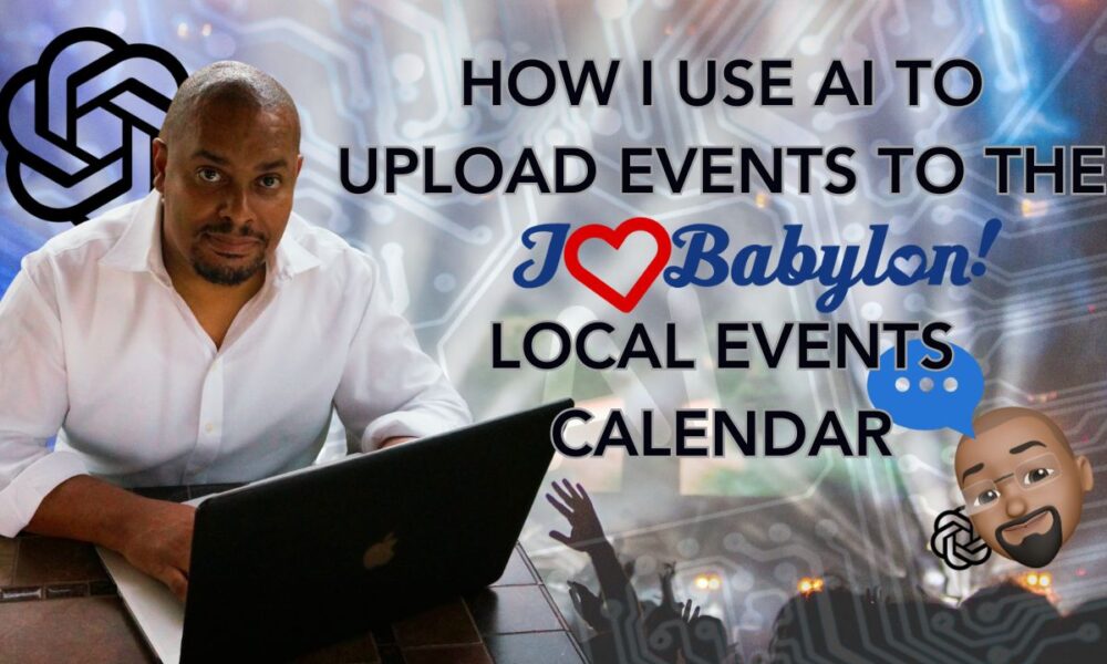 How I use AI to Upload Events to the I Love Babylon Events Calendar with my Custom GPT