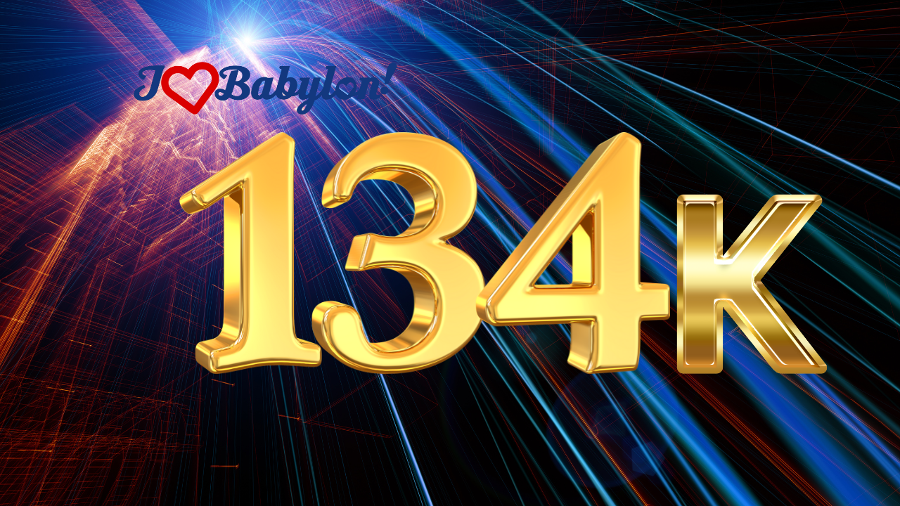 134,000 views and climbing! Thank You, Babylonians!