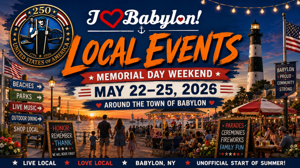 This Memorial Day Weekend’s Local Events Around the Town of Babylon NY ~ May 22–25, 2026