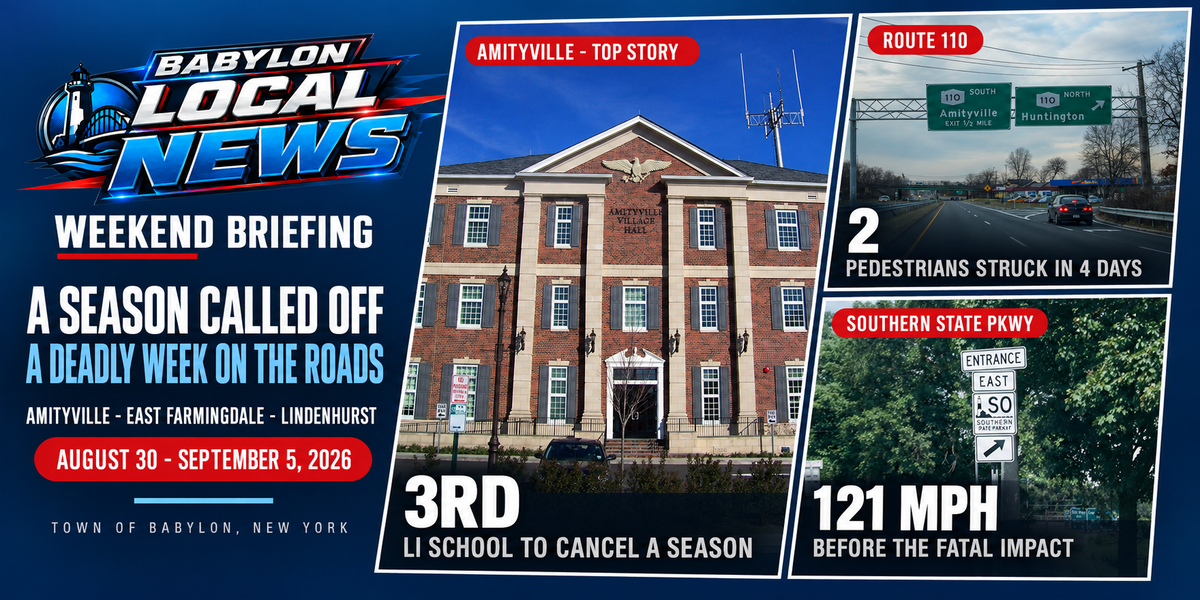 Babylon Weekend Briefing: Amityville Calls Off Its Football Season, a Deadly Week on Route 110, and a 121 MPH Guilty Plea – August 30 – September 5, 2026