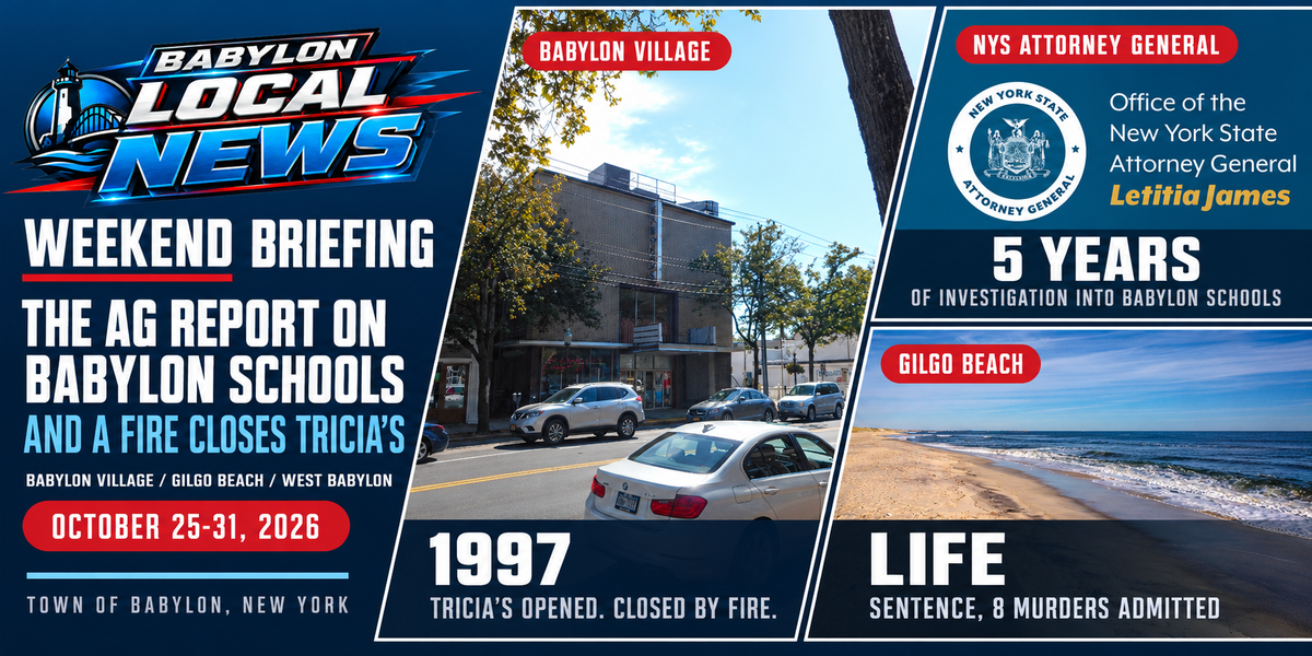 Babylon Weekend Briefing: The AG Report on Babylon Schools, a Fire at Tricia’s, and a Life Sentence in the Gilgo Case