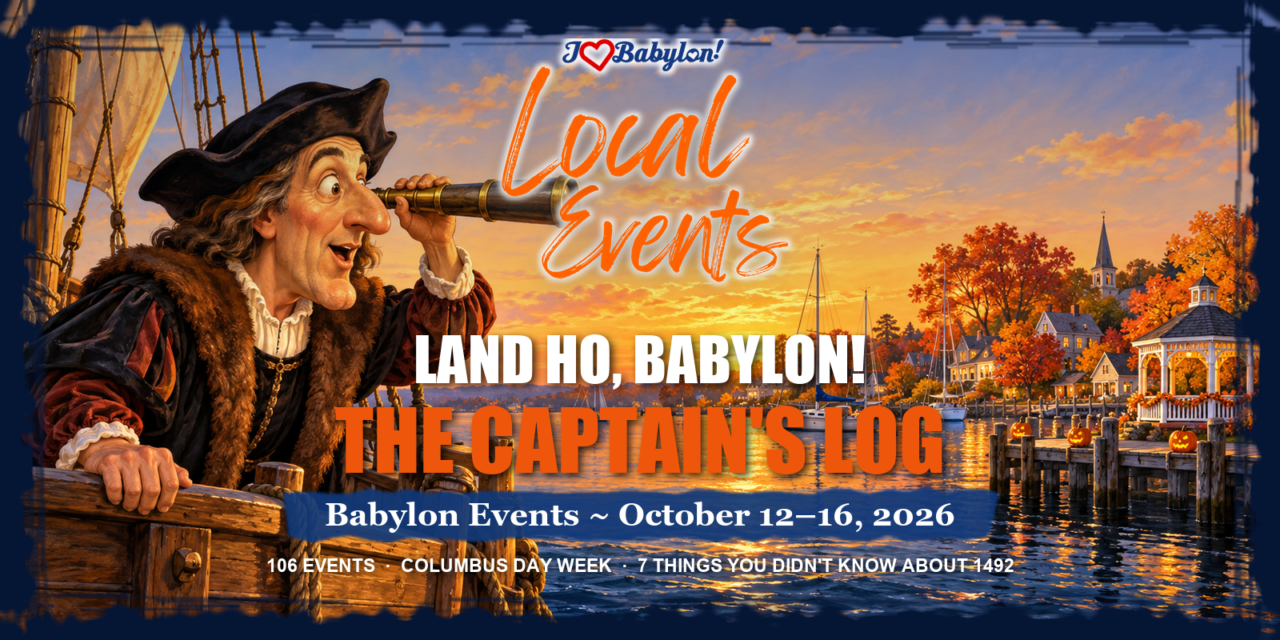 Land Ho, Babylon! The Captain’s Log for Columbus Day Week